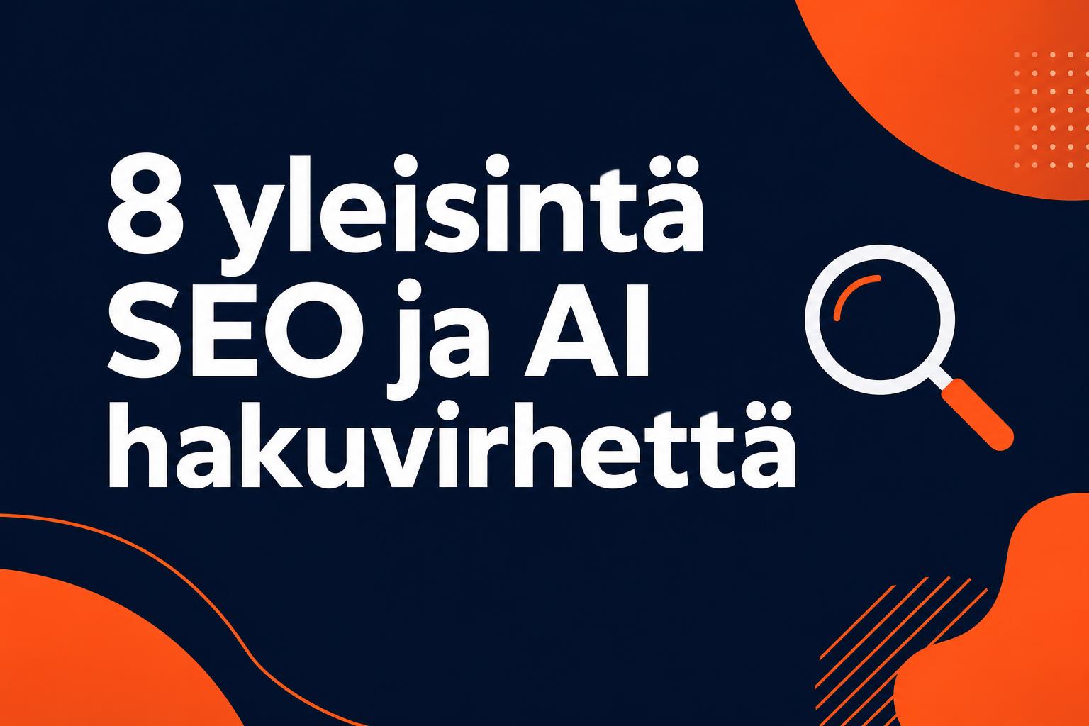 8 yleisintä SEO ja AI hakuvirhettä, jotka estävät yrityksesi näkymästä ChatGPT:ssä ja Google AI:ssa